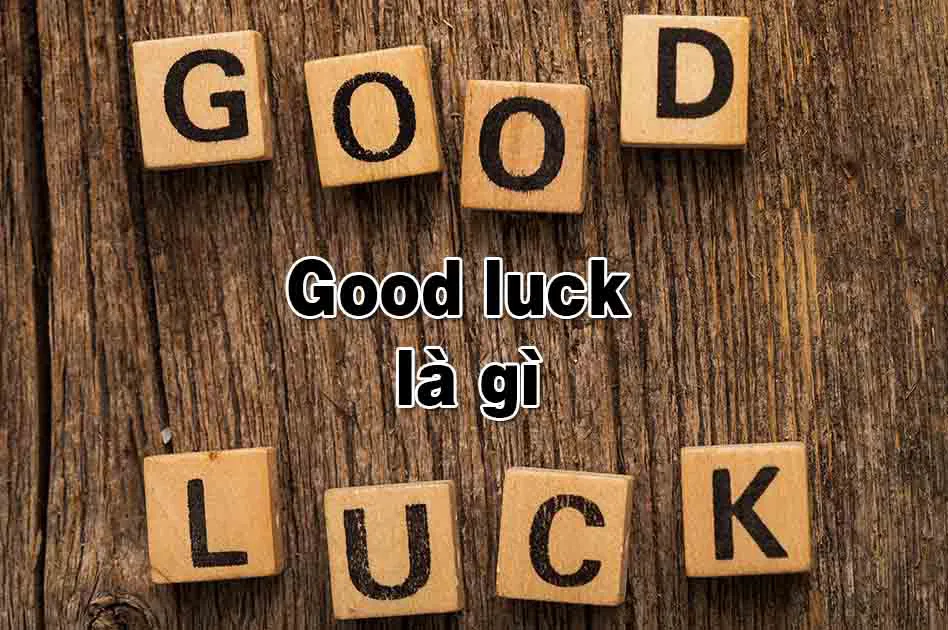 good luck là gì